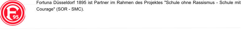 Fortuna Düsseldorf 1895 ist Partner im Rahmen des Projektes "Schule ohne Rassismus - Schule mit  Courage" (SOR - SMC).